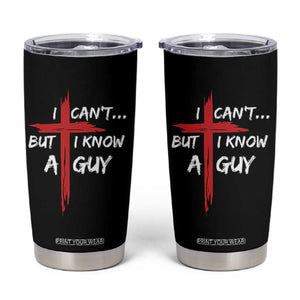 Funny I Cant But I Know A Guy Christian Tumbler Cup Jesus Cross TS11 Black Print Your Wear