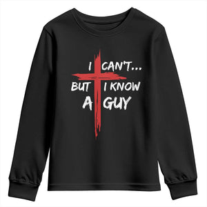 Funny I Cant But I Know A Guy Christian Youth Sweatshirt Jesus Cross TS11 Black Print Your Wear