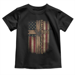 I Cant But I Know A Guy Toddler T Shirt Funny Christian Jesus Cross TS11 Black Print Your Wear