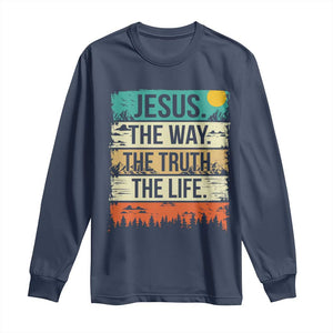 Jesus The Way The Truth The Life Long Sleeve Shirt Blessed Christians TS11 Navy Print Your Wear
