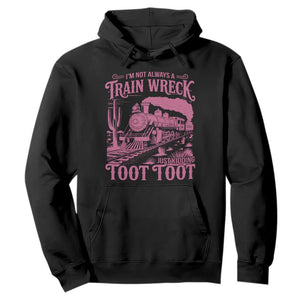 Funny I Am Not Always A Train Wreck Just Kidding Toot Toot Hoodie Pink Train TS11 Black Print Your Wear