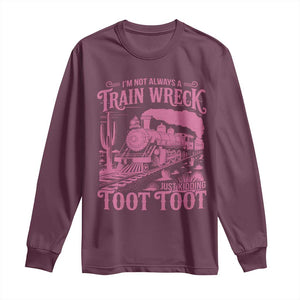 Funny I Am Not Always A Train Wreck Just Kidding Toot Toot Long Sleeve Shirt Pink Train TS11 Maroon Print Your Wear