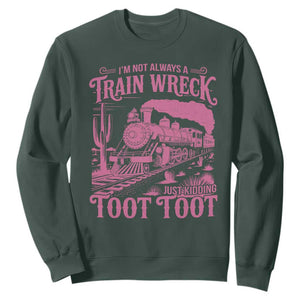 Funny I Am Not Always A Train Wreck Just Kidding Toot Toot Sweatshirt Pink Train TS11 Dark Forest Green Print Your Wear