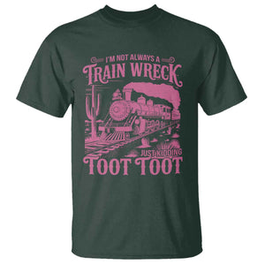 Funny I Am Not Always A Train Wreck Just Kidding Toot Toot T Shirt Pink Train TS11 Dark Forest Green Print Your Wear
