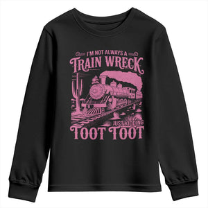 Funny I Am Not Always A Train Wreck Just Kidding Toot Toot Youth Sweatshirt Pink Train TS11 Black Print Your Wear