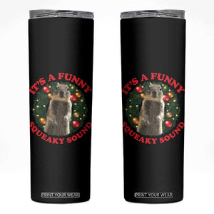 Funny Christmas Vacation Squirrel Movie Skinny Tumbler It Is A Funny Squeaky Sound Xmas Wreath TS11 Black Print Your Wear