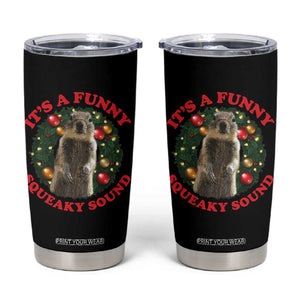 Funny Christmas Vacation Squirrel Movie Tumbler Cup It Is A Funny Squeaky Sound Xmas Wreath TS11 Black Print Your Wear