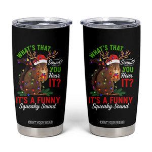 Funny Christmas Vacation Squirrel Movie Tumbler Cup Whats That Sound You Hear It It Is A Funny Squeaky Sound TS11 Black Print Your Wear