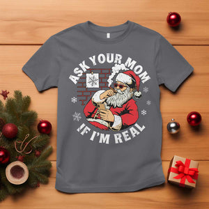 Funny Christmas Santa Ask Your Mom If I Am Real T Shirt Dirty Xmas Santa Mom TS11 Charcoal Print Your Wear