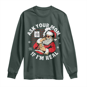 Funny Christmas Santa Ask Your Mom If I Am Real Long Sleeve Shirt Dirty Xmas Santa Mom TS11 Dark Forest Green Print Your Wear