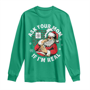 Funny Christmas Santa Ask Your Mom If I Am Real Long Sleeve Shirt Dirty Xmas Santa Mom TS11 Irish Green Print Your Wear