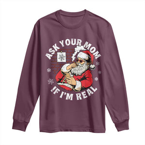 Funny Christmas Santa Ask Your Mom If I Am Real Long Sleeve Shirt Dirty Xmas Santa Mom TS11 Maroon Print Your Wear