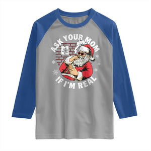 Funny Christmas Santa Ask Your Mom If I Am Real Raglan Shirt Dirty Xmas Santa Mom TS11 Sport Gray Royal Print Your Wear
