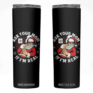 Funny Christmas Santa Ask Your Mom If I Am Real Skinny Tumbler Dirty Xmas Santa Mom - Print Your Wear