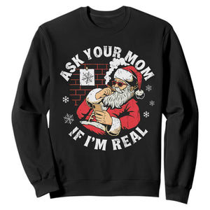 Funny Christmas Santa Ask Your Mom If I Am Real Sweatshirt Dirty Xmas Santa Mom TS11 Black Print Your Wear