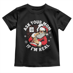Funny Christmas Santa Ask Your Mom If I Am Real Toddler T Shirt Dirty Xmas Santa Mom TS11 Black Print Your Wear