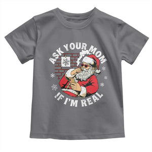 Funny Christmas Santa Ask Your Mom If I Am Real Toddler T Shirt Dirty Xmas Santa Mom TS11 Charcoal Print Your Wear