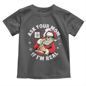 Funny Christmas Santa Ask Your Mom If I Am Real Toddler T Shirt Dirty Xmas Santa Mom TS11 Dark Heather Print Your Wear