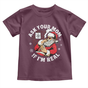 Funny Christmas Santa Ask Your Mom If I Am Real Toddler T Shirt Dirty Xmas Santa Mom TS11 Maroon Print Your Wear