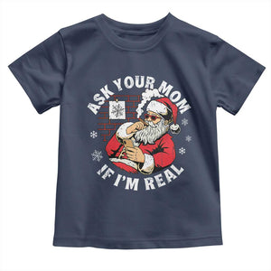 Funny Christmas Santa Ask Your Mom If I Am Real Toddler T Shirt Dirty Xmas Santa Mom TS11 Navy Print Your Wear