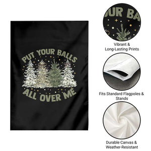 Funny Christmas Adult Humor Garden Flag Put Your Balls All Over Me Xmas Dirty Joke TS11 Print Your Wear