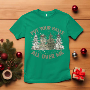 Funny Christmas Adult Humor T Shirt Put Your Balls All Over Me Xmas Dirty Joke TS11 Irish Green Print Your Wear