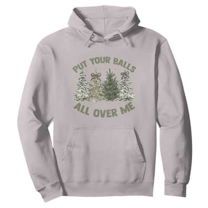 Funny Christmas Adult Humor Hoodie Put Your Balls All Over Me Xmas Dirty Joke TS11 Ice Gray Print Your Wear