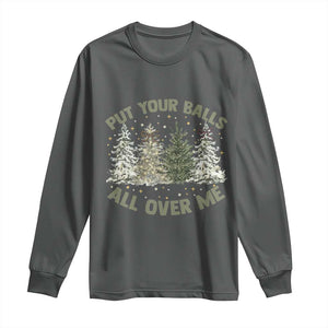 Funny Christmas Adult Humor Long Sleeve Shirt Put Your Balls All Over Me Xmas Dirty Joke TS11 Dark Heather Print Your Wear