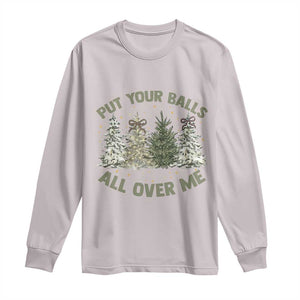 Funny Christmas Adult Humor Long Sleeve Shirt Put Your Balls All Over Me Xmas Dirty Joke TS11 Ice Gray Print Your Wear