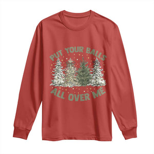 Funny Christmas Adult Humor Long Sleeve Shirt Put Your Balls All Over Me Xmas Dirty Joke TS11 Red Print Your Wear