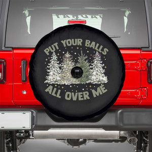 Funny Christmas Adult Humor Spare Tire Cover Put Your Balls All Over Me Xmas Dirty Joke TS11 Black Print Your Wear