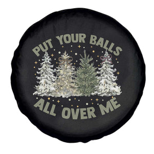 Funny Christmas Adult Humor Spare Tire Cover Put Your Balls All Over Me Xmas Dirty Joke TS11 Print Your Wear