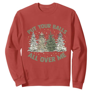 Funny Christmas Adult Humor Sweatshirt Put Your Balls All Over Me Xmas Dirty Joke TS11 Red Print Your Wear