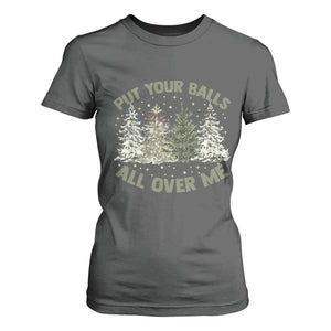Funny Christmas Adult Humor T Shirt For Women Put Your Balls All Over Me Xmas Dirty Joke TS11 Dark Heather Print Your Wear