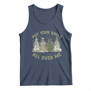 Funny Christmas Adult Humor Tank Top Put Your Balls All Over Me Xmas Dirty Joke TS11 Navy Print Your Wear
