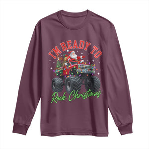 Christmas Monster Truck Long Sleeve Shirt I Am Ready To Rock Xmas Santa TS11 Maroon Print Your Wear