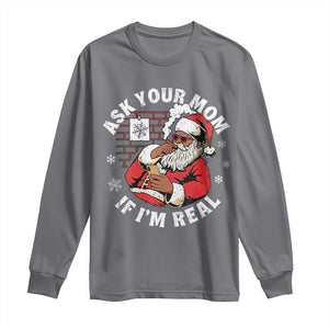 Funny Christmas Black Santa Ask Your Mom If I Am Real Long Sleeve Shirt Dirty Xmas Santa Mom TS11 Charcoal Print Your Wear