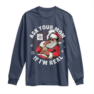 Funny Christmas Black Santa Ask Your Mom If I Am Real Long Sleeve Shirt Dirty Xmas Santa Mom TS11 Navy Print Your Wear