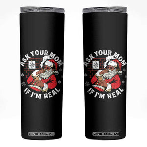 Funny Christmas Black Santa Ask Your Mom If I Am Real Skinny Tumbler Dirty Xmas Santa Mom - Print Your Wear