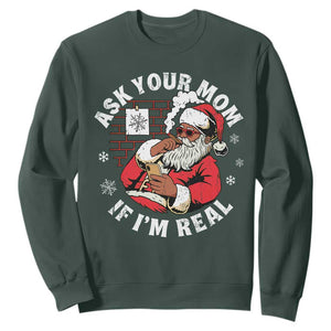 Funny Christmas Black Santa Ask Your Mom If I Am Real Sweatshirt Dirty Xmas Santa Mom TS11 Dark Forest Green Print Your Wear