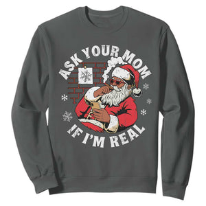 Funny Christmas Black Santa Ask Your Mom If I Am Real Sweatshirt Dirty Xmas Santa Mom TS11 Dark Heather Print Your Wear