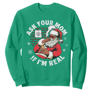Funny Christmas Black Santa Ask Your Mom If I Am Real Sweatshirt Dirty Xmas Santa Mom TS11 Irish Green Print Your Wear