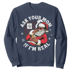 Funny Christmas Black Santa Ask Your Mom If I Am Real Sweatshirt Dirty Xmas Santa Mom TS11 Navy Print Your Wear