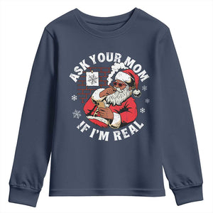 Funny Christmas Black Santa Ask Your Mom If I Am Real Youth Sweatshirt Dirty Xmas Santa Mom TS11 Navy Print Your Wear