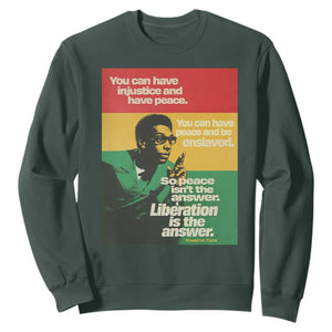 Stokely Carmichael Quote Sweatshirt You Can Have Injustice And Have Peace And Be Enslaved TS11 Dark Forest Green Print Your Wear