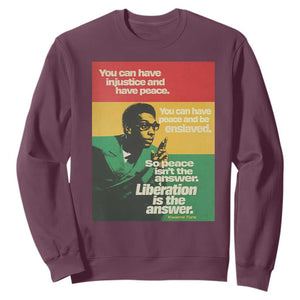 Stokely Carmichael Quote Sweatshirt You Can Have Injustice And Have Peace And Be Enslaved TS11 Maroon Print Your Wear