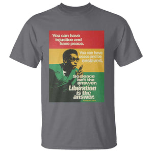 Stokely Carmichael Quote T Shirt You Can Have Injustice And Have Peace And Be Enslaved TS11 Charcoal Print Your Wear