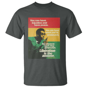 Stokely Carmichael Quote T Shirt You Can Have Injustice And Have Peace And Be Enslaved TS11 Dark Heather Print Your Wear