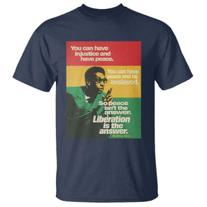 Stokely Carmichael Quote T Shirt You Can Have Injustice And Have Peace And Be Enslaved TS11 Navy Print Your Wear