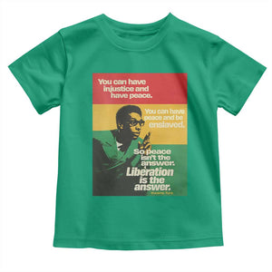 Stokely Carmichael Quote Toddler T Shirt You Can Have Injustice And Have Peace And Be Enslaved TS11 Irish Green Print Your Wear